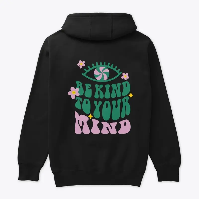 Be Kind To Your Mind Hoodie